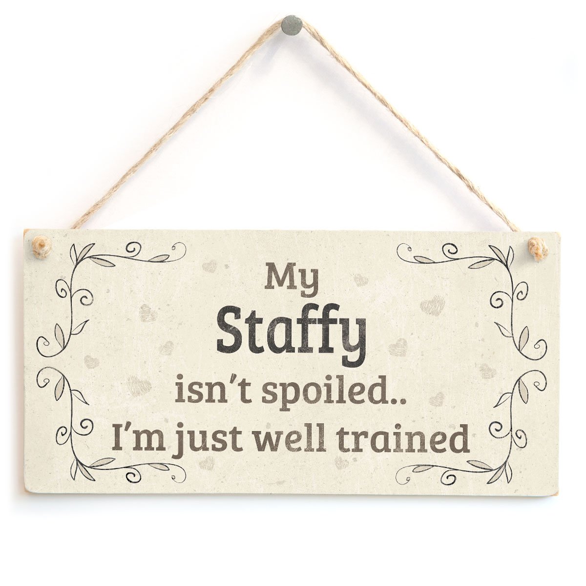 My Staffy Isn’t Spoiled I’m Just Well Trained - Funny Home Accessory Gift Sign for Staffordshire Bull Terrier Dog Owners