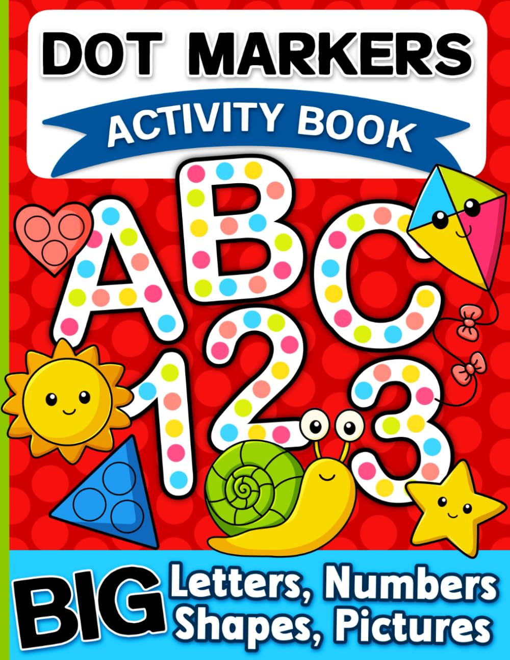 Dot Markers Activity Book: Letters, Numbers and Shapes Art Coloring for Toddlers Ages 1-3 and 2-4