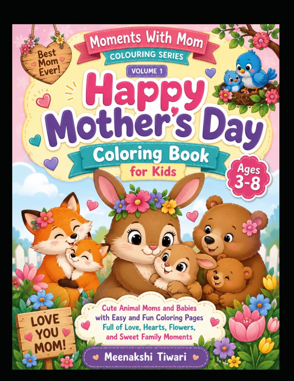 Happy Mother’s Day Coloring Book for Kids Ages 3–8: Cute Animal Moms and Babies with Easy and Fun Coloring Pages Full of Love, Hearts, Flowers, and Sweet Family Moments