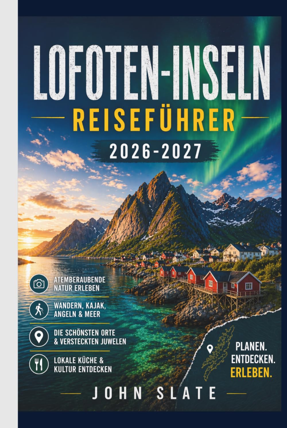 Lofoten-Inseln Reiseführer 2026-2027: Ein Begleiter für Erstreisende in Reine, Henningsvær und Nusfjord, die Reinebring-Wanderung, die Kvalvika- und ... sowie die Jahreszeiten Nordlicht