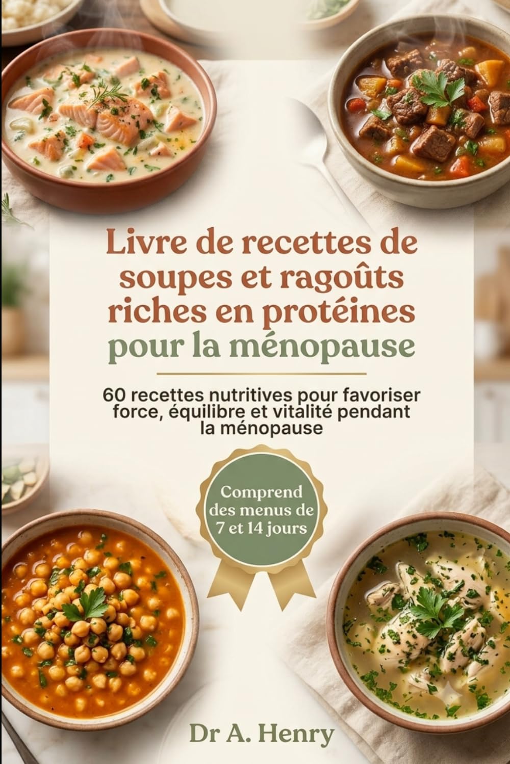 LIVRE DE RECETTES DE SOUPES ET RAGOÛTS RICHES EN PROTÉINES POUR LA MÉNOPAUSE: 60 recettes de soupes et ragoûts riches en protéines avec des plans de ... et l'équilibre hormonal pendant la ménopause