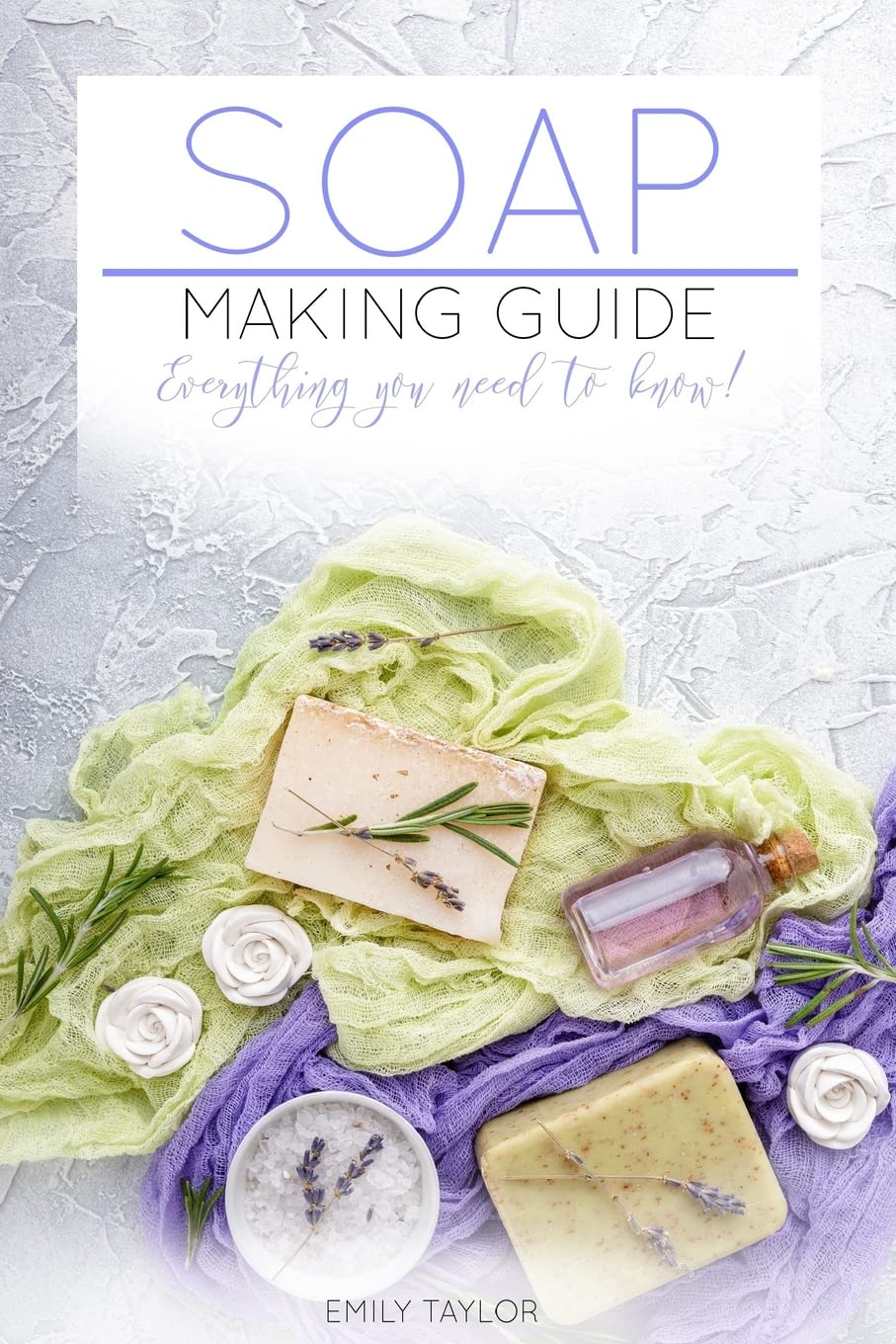 Soap Making Guide: Learn How To Make Soap At Home With Our Soap Making Guide, With Several Recipes, The Essential How To For Beginners, Make Beautiful Soap For Friends And Family