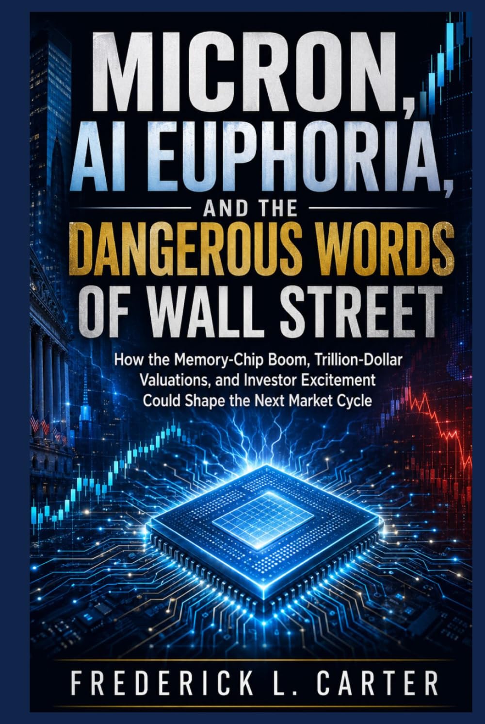 Micron, AI Euphoria, and the Dangerous Words of Wall Street: How the Memory-Chip Boom, Trillion-Dollar Valuations, and Investor Excitement Could Shape the Next Market Cycle