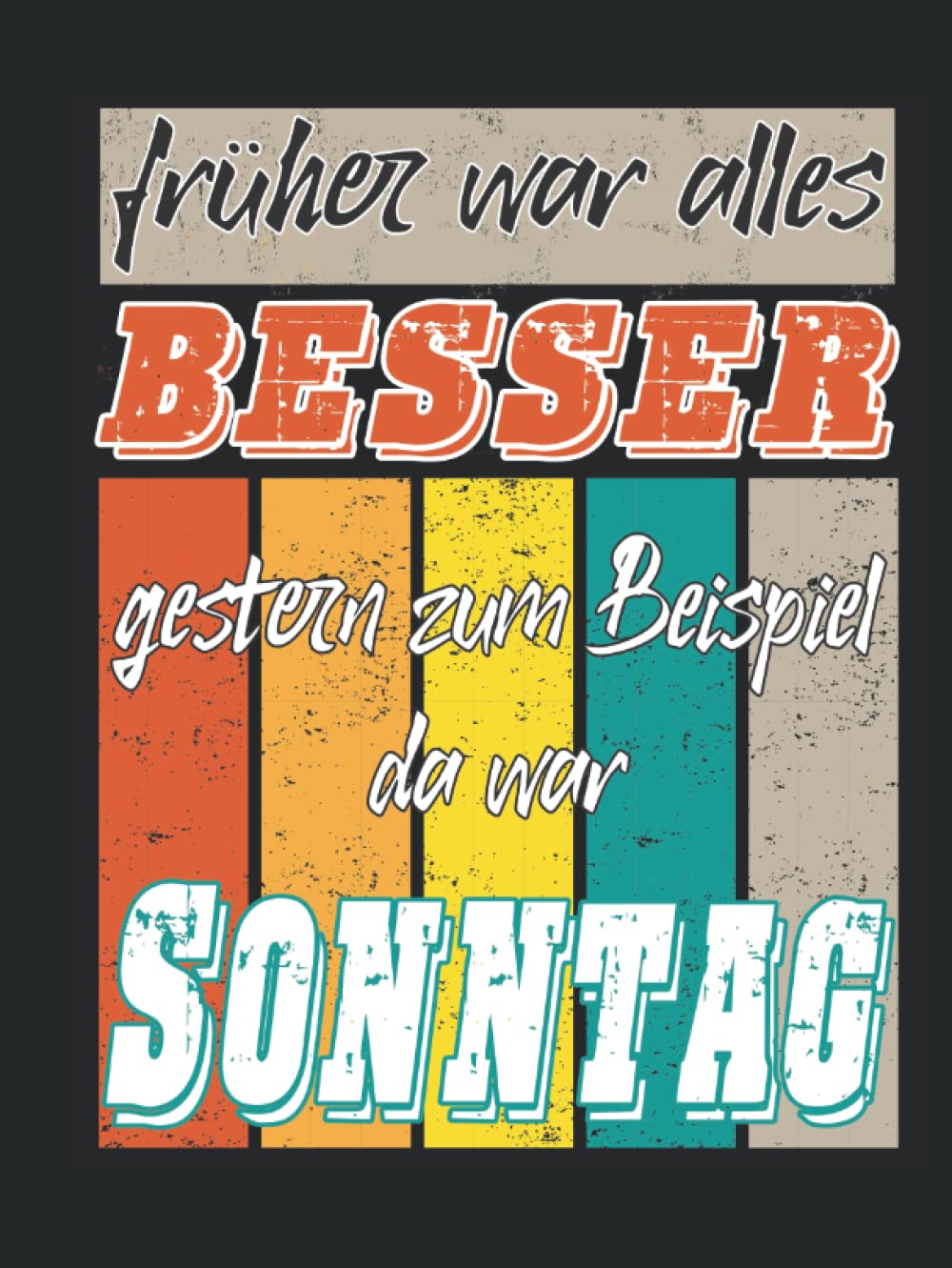 Früher war alles besser ...XXL Notizbuch A4: Hadcover Giant Notebook 500 Seiten liniert für Schule, Studium, Büro Freizeit und Hobby (German Edition)