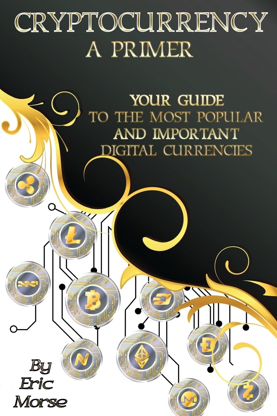 Cryptocurrency: A Primer: Your Guide to the most Popular and Important  Digital Currencies: Amazon.co.uk: Morse, Eric: 9781976566912: Books