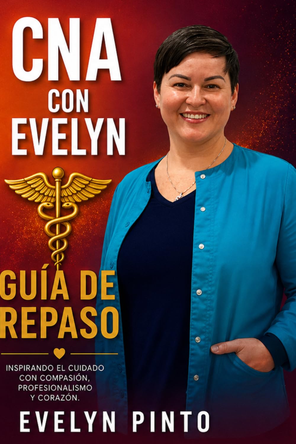 CNA con Evelyn — Guía de Repaso: Inspirando el cuidado con compasión, profesionalismo y corazón.