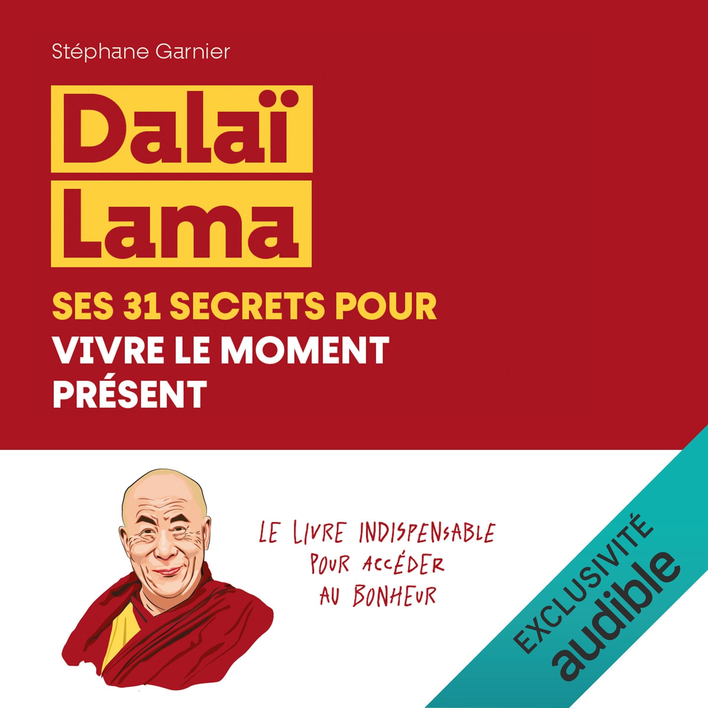 Dalaï Lama, ses 31 secrets pour vivre le moment présent