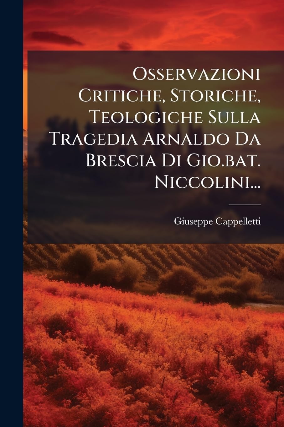 Osservazioni Critiche, Storiche, Teologiche Sulla Tragedia Arnaldo Da Brescia Di Gio.bat. Niccolini... (Italian Edition)