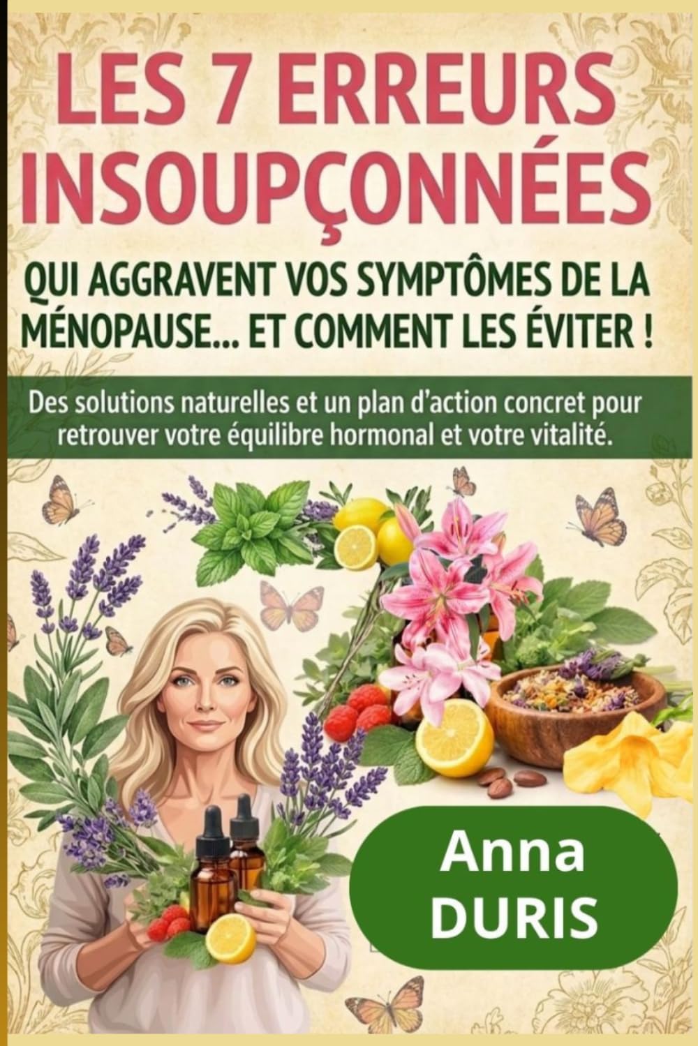 Les 7 erreurs insoupçonnées qui aggravent vos symptômes de la ménopause... et comment les éviter !: Des solutions naturelles et un plan d’action ... votre équilibre hormonal et votre vitalité.