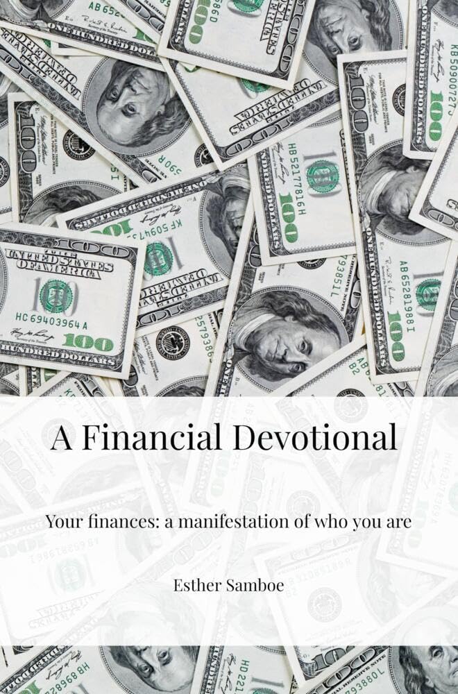 A Financial Devotional: Your finances: a manifestation of who you are