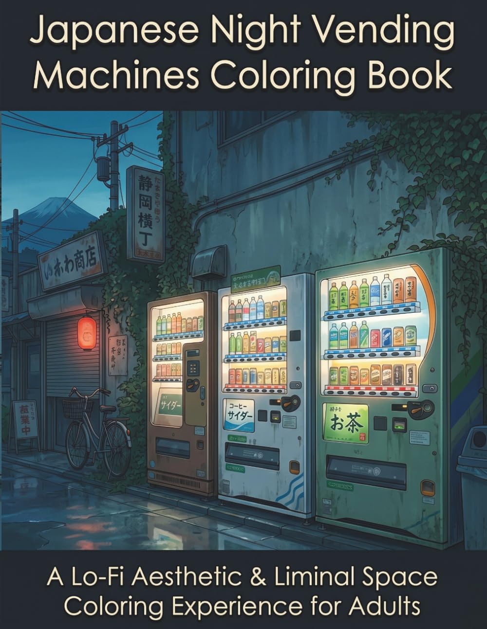 Japanese Night Vending Machines Coloring Book: A Lo-Fi Aesthetic & Liminal Space Coloring Experience for Adults