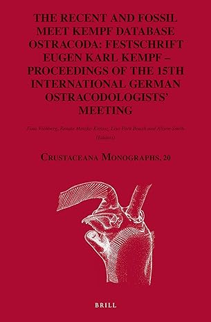The Recent and Fossil Meet Kempf Database Ostracoda: Festschrift Eugen Karl Kempf - Proceedings of the 15th International German Ostracodologists’ Meeting (Crustaceana Monographs, 20)