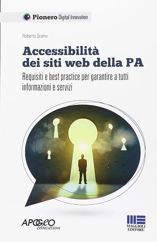 Accessibilità dei siti web della P.A. Requisiti e best practice per garantire a tutti informazioni e servizi