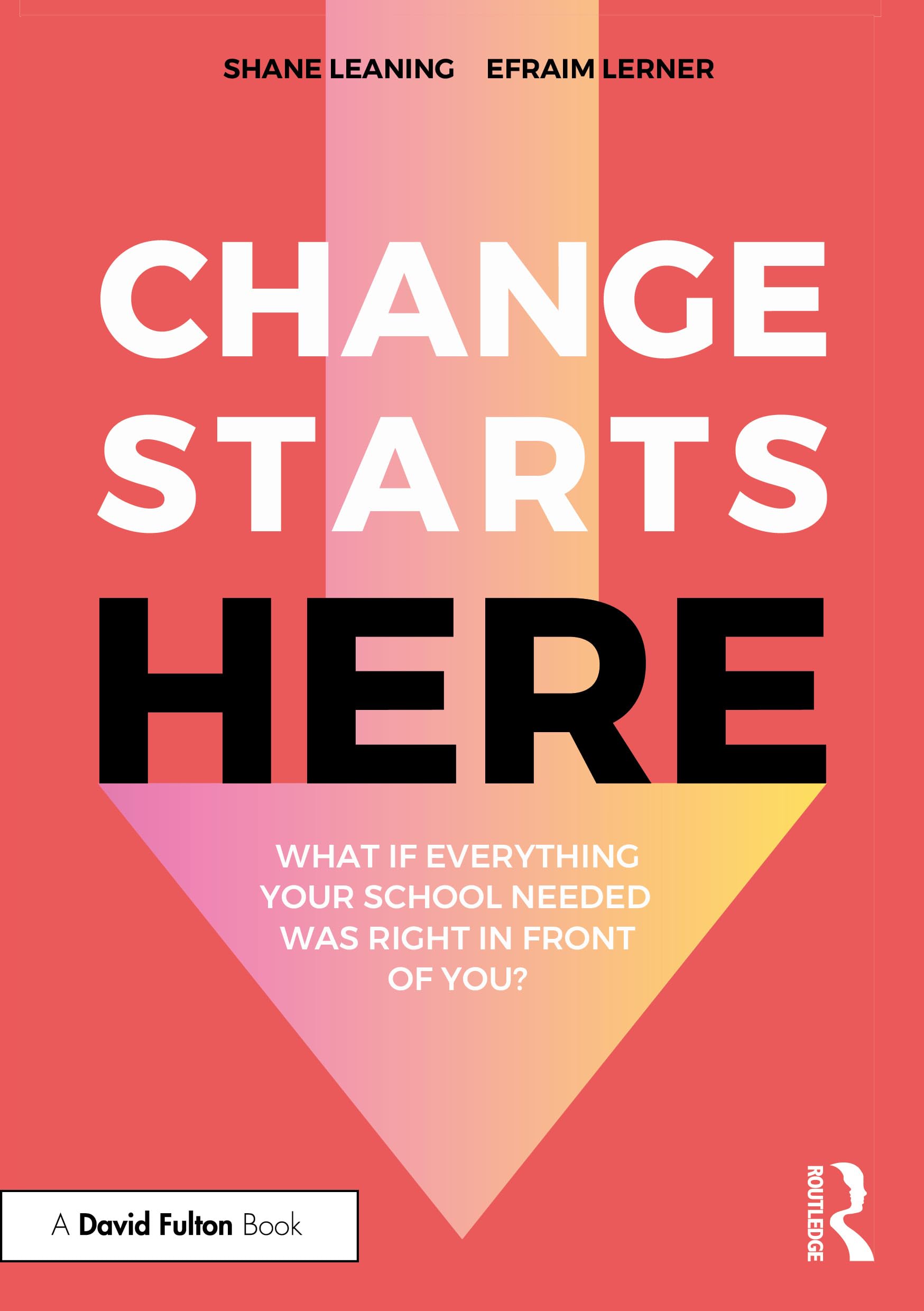 Change Starts Here: What if Everything Your School Needed Was Right in Front of