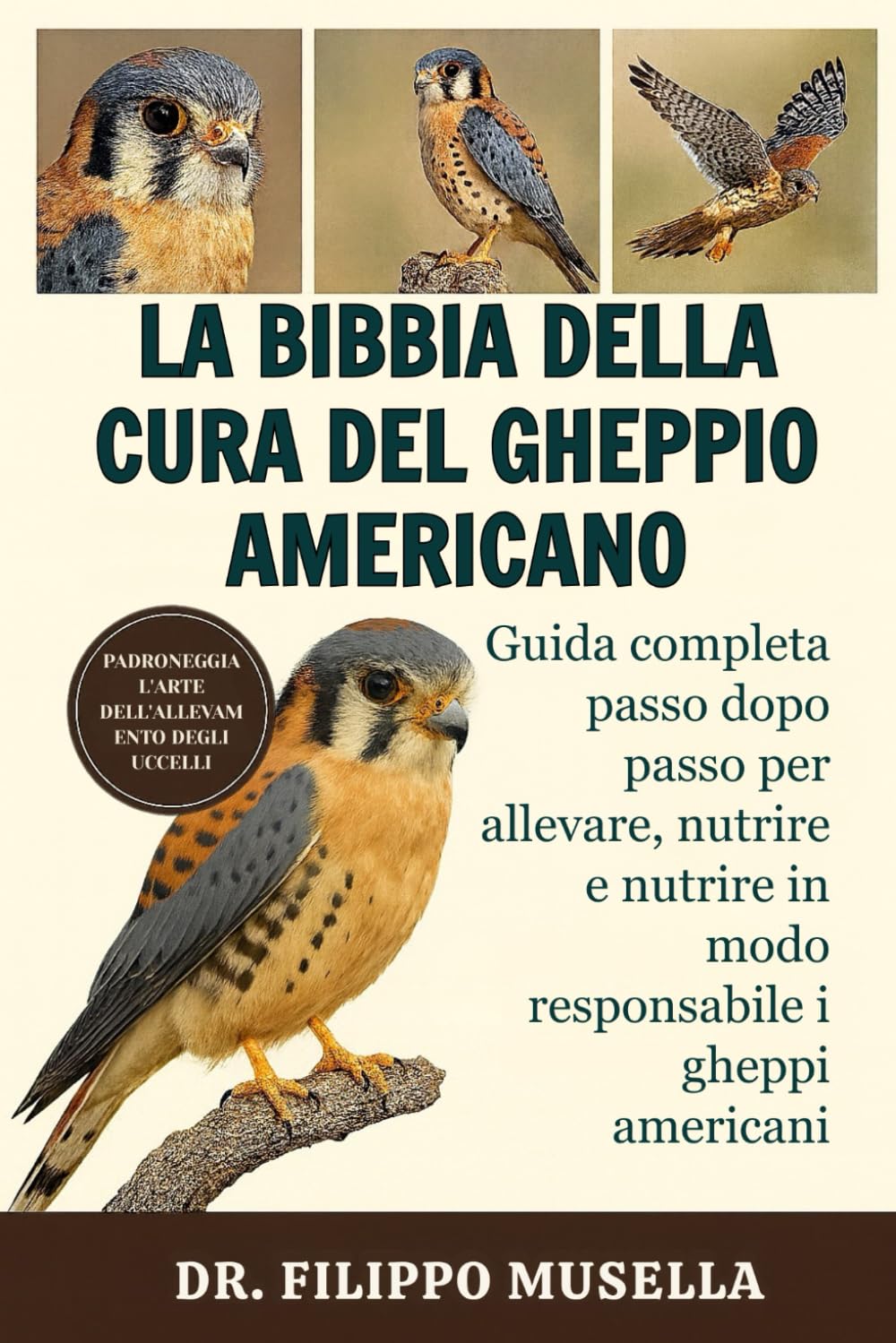 LA BIBBIA DELLA CURA DEL GHEPPIO AMERICANO: Guida completa passo dopo passo per allevare, nutrire e nutrire in modo responsabile i gheppi americani