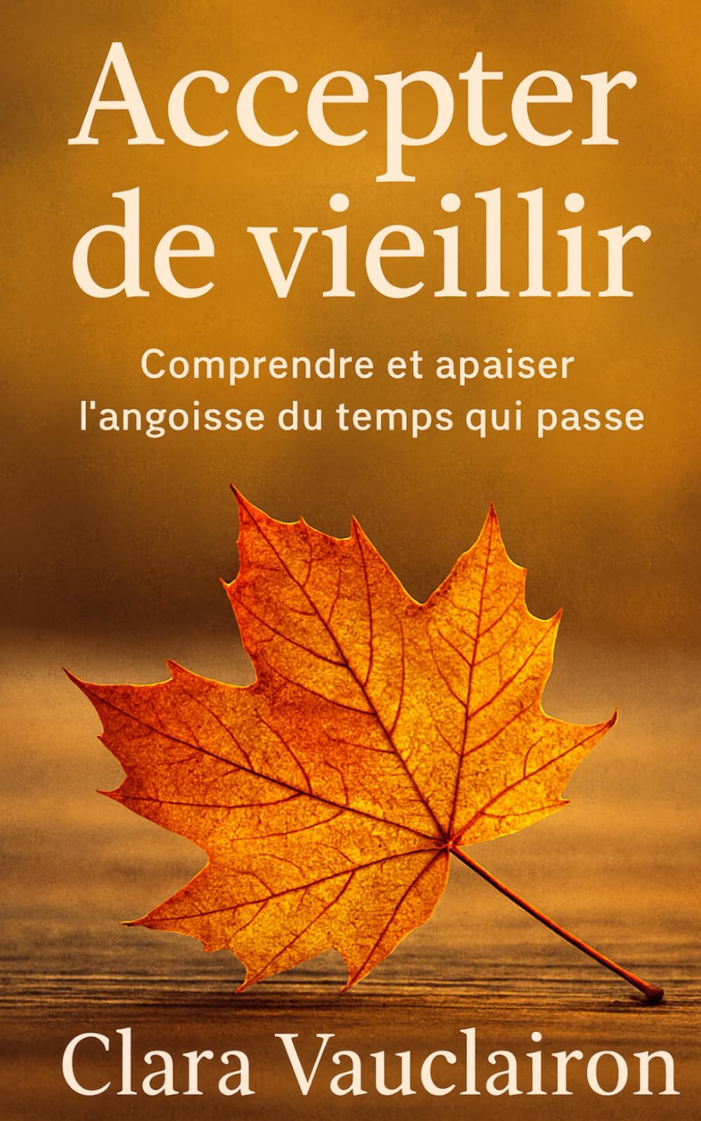 Accepter de vieillir: Comprendre et apaiser l’angoisse du temps qui passe