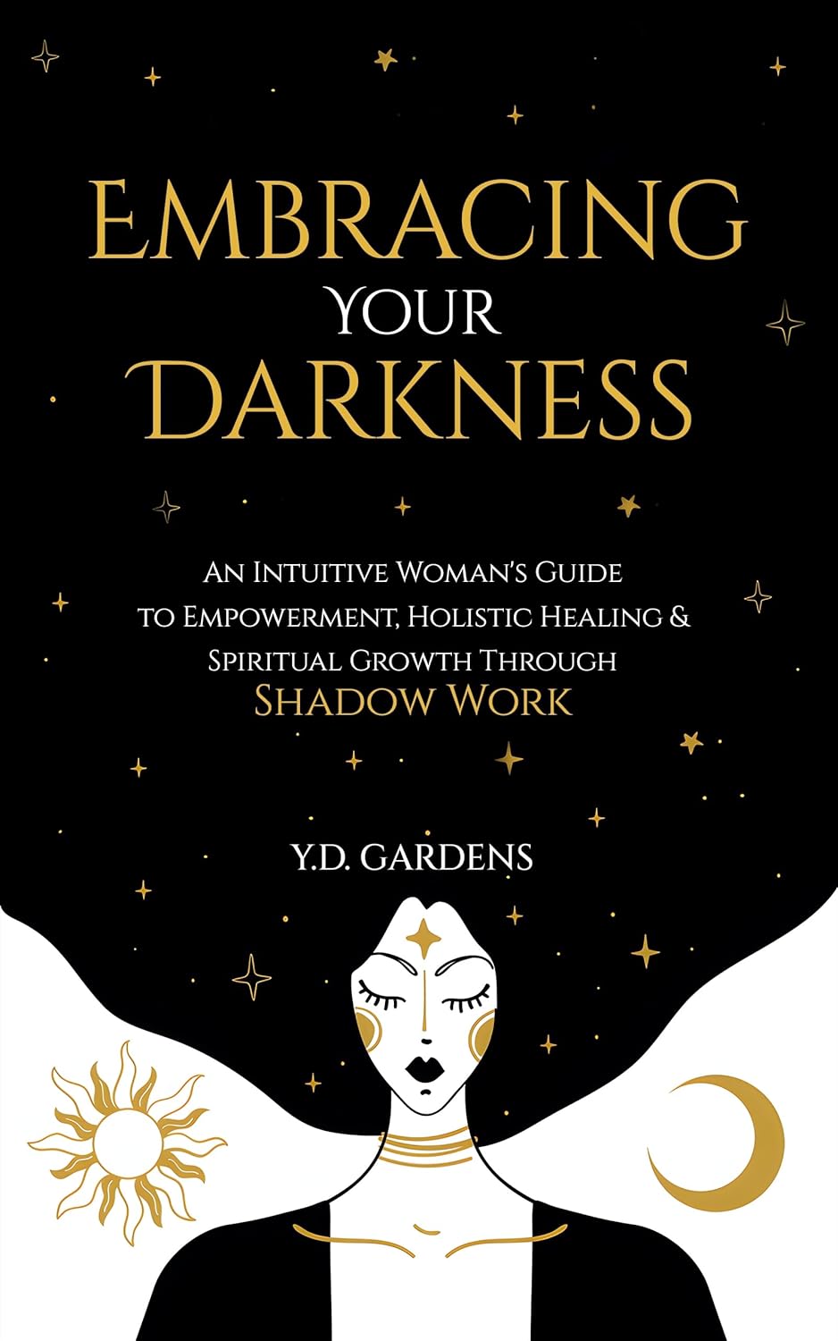 Embracing Your Darkness An Intuitive Woman's Guide to Empowerment