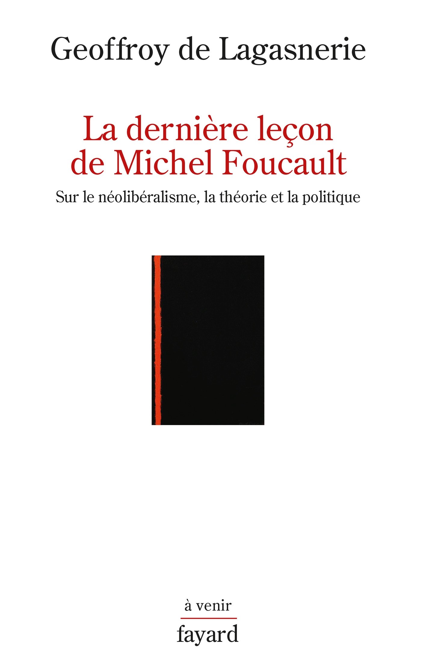 La dernière leçon de Michel Foucault: Sur le néolibéralisme, la théorie et la politique (Histoire de la Pensée) (French Edition)