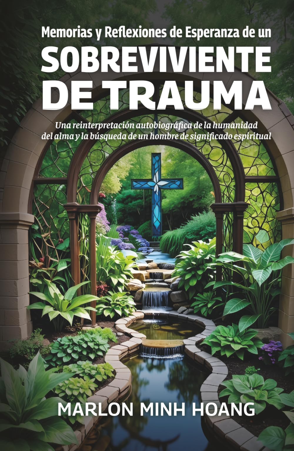 Memorias y Reflexiones de Esperanza de un Sobreviviente de Trauma: Una reinterpretación autobiográfica de la humanidad del alma y la búsqueda de un hombre de significado espiritual