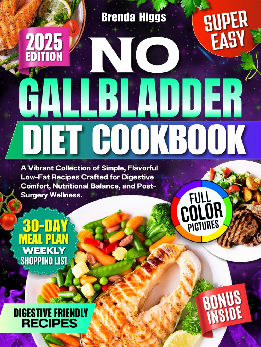 No Gallbladder Diet Cookbook: A Vibrant Collection of Simple, Flavorful Low-Fat Recipes Crafted for Digestive Comfort, Nutritional Balance, and Post-Surgery Wellness