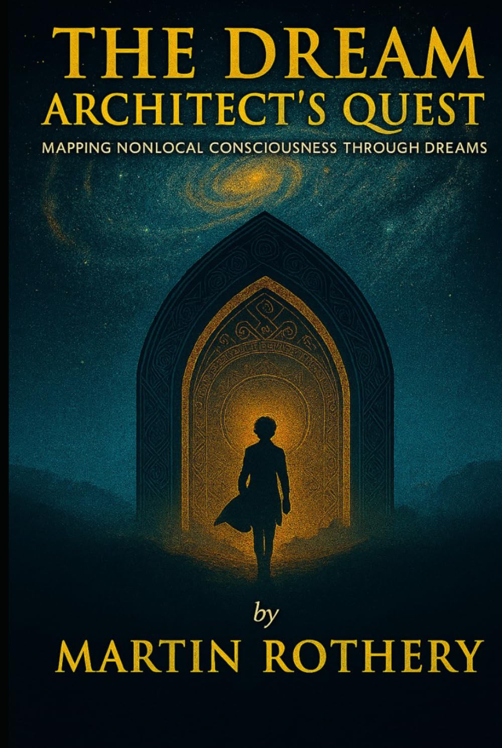 The Dream Architect's Quest: Mapping Nonlocal Consciousness Through Dreams (Martin Rothery | The Nine Realms Institute)