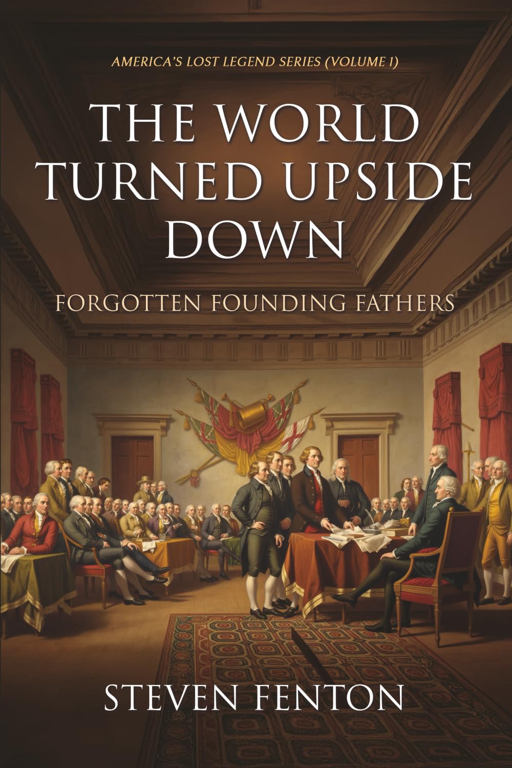 The World Turned Upside Down: Forgotten Founding Fathers (America's Lost Legends)