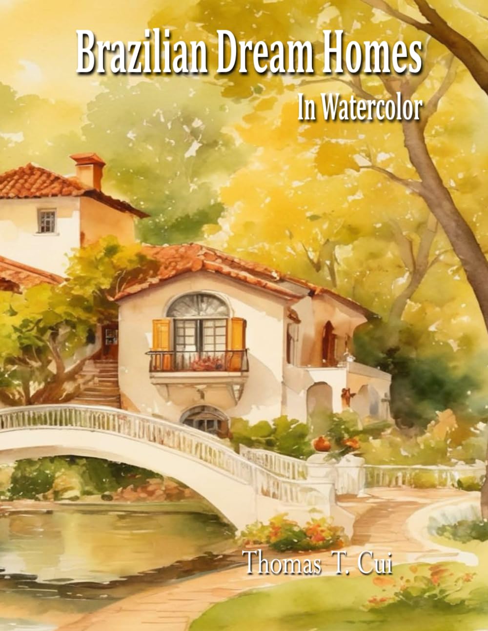 Brazilian Dream Homes In Watercolor (Watercolor Dreams: Home Impressions Across the Seven Seas)