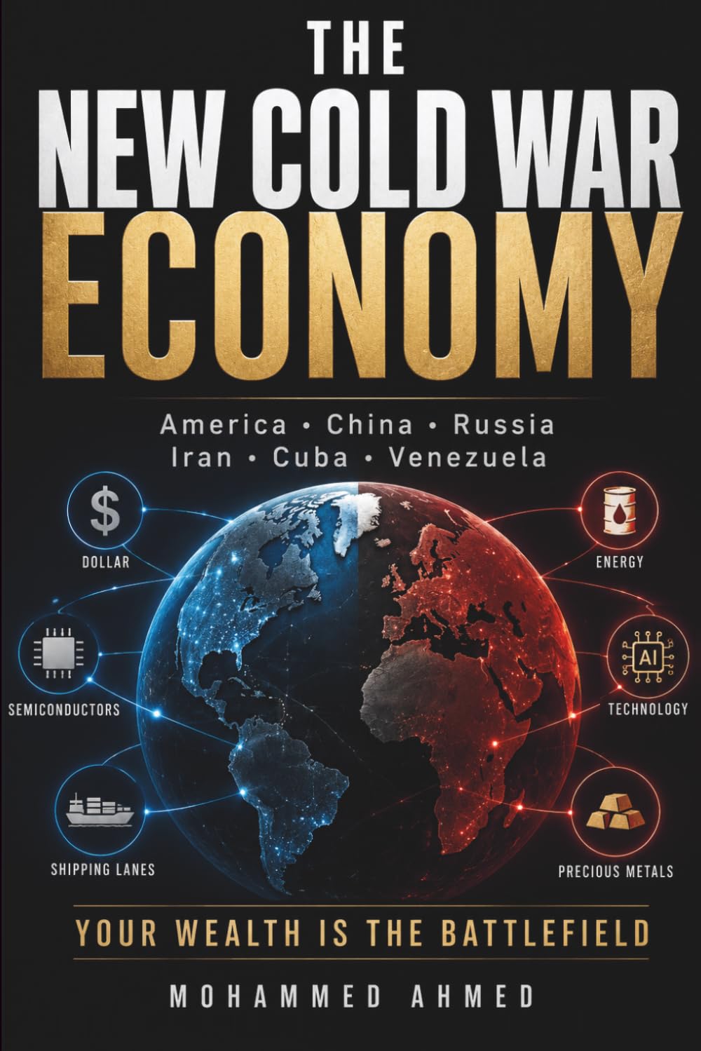 NEW COLD WAR ECONOMY: America, China, Russia, Iran, Cuba, Venezuela & Your Wealth: 65 (Global Crisis Investing Series)