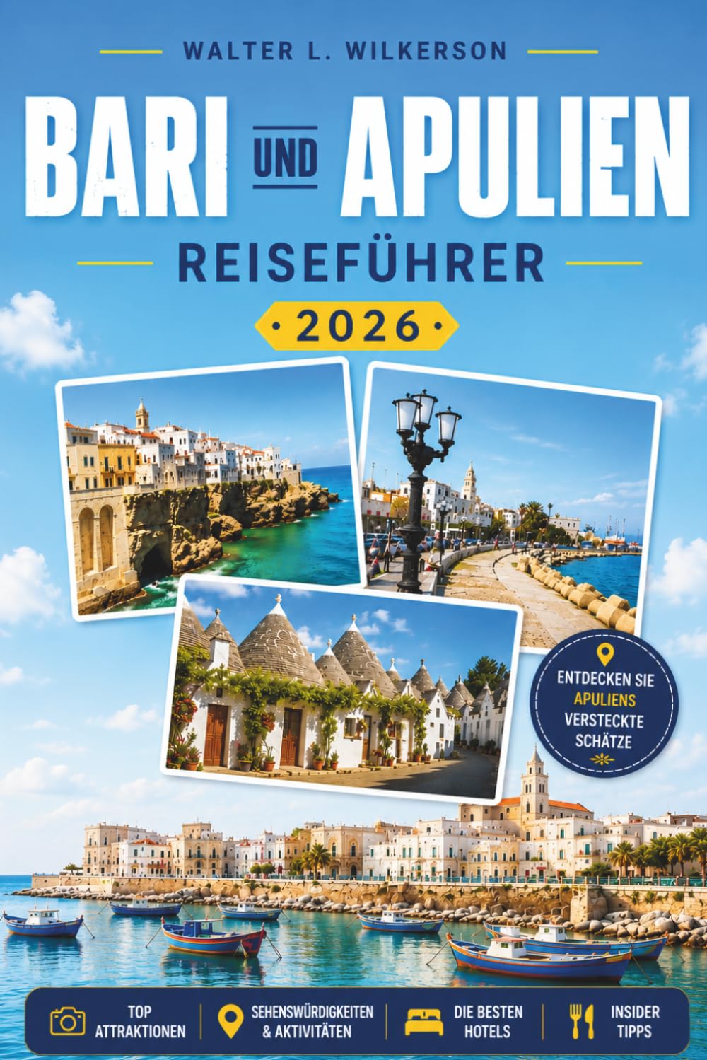 BARI UND APULIEN REISEFÜHRER 2026: Der vollständige Reiseführer zu antiken Trulli, Barockstädten, Adriaküste und dem Herzen Süditaliens