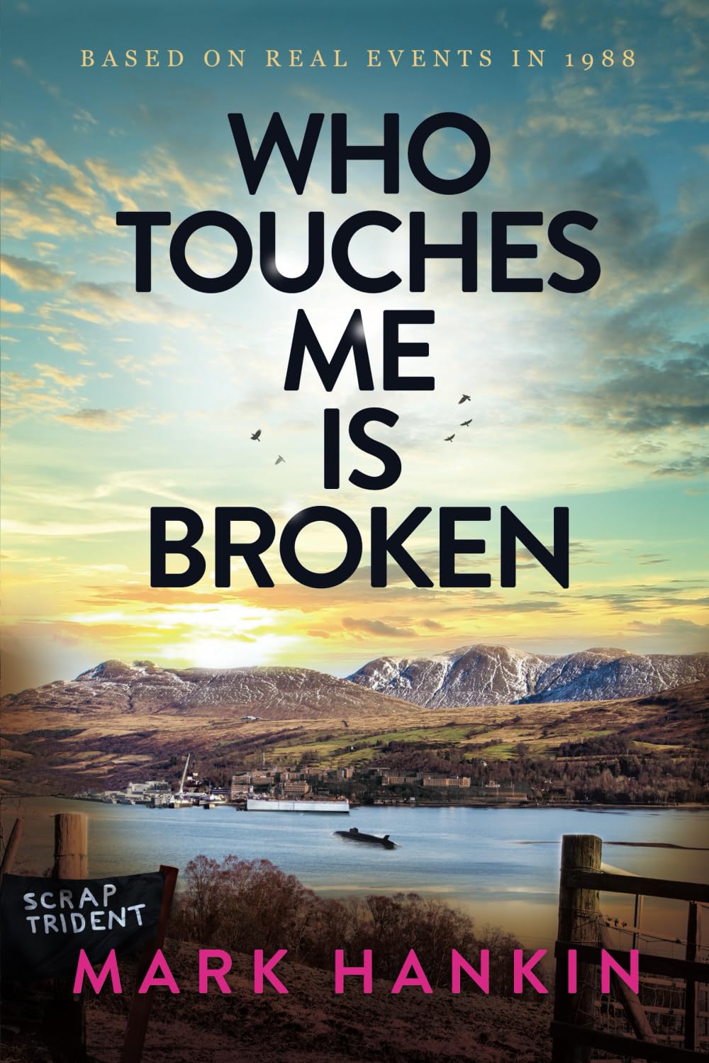 Who Touches Me Is Broken: A heartbreaking story of love, loss and nuclear submarines, based on true events in 1988
