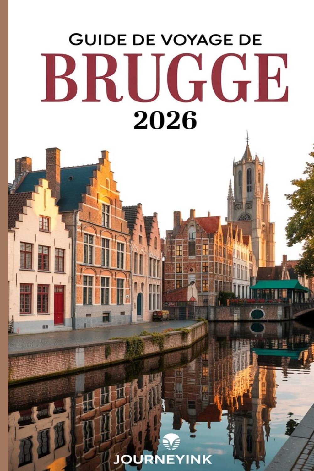 Guide De Voyage De Brugge 2026: Guide du voyageur expert sur l'histoire, le patrimoine et les expériences authentiques de Bruges pour les voyageurs de 2026