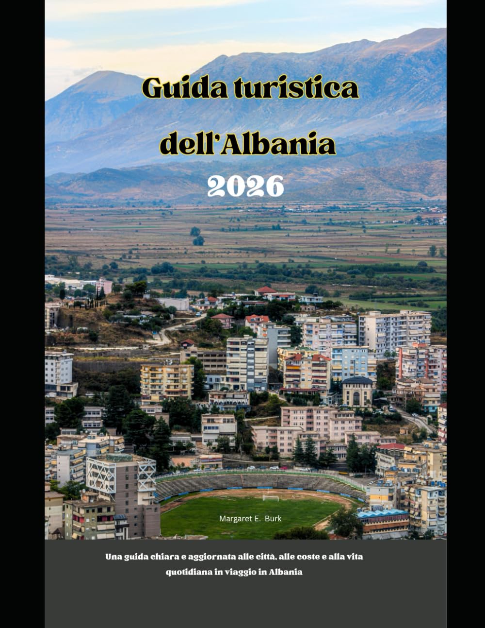 Guida turistica dell'Albania 2026: Una guida chiara e aggiornata alle città, alle coste e alla vita quotidiana in viaggio in Albania (WorldSmart Travel Guide Series 2026)