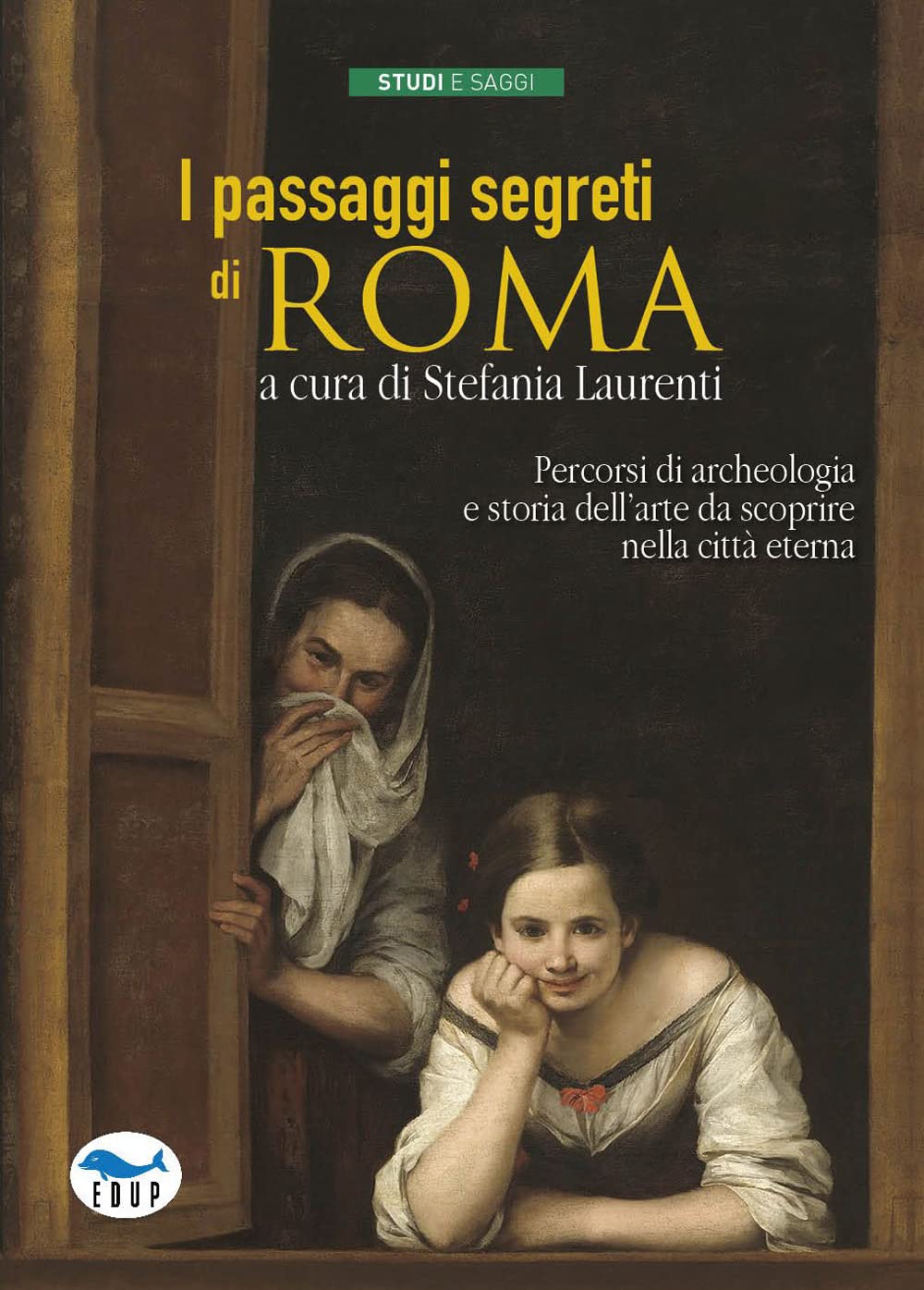 I Passaggi Segreti Di Roma. Percorsi Di Archeologia E Storia Dell'arte Da Scoprire Nella Città Eterna - 4