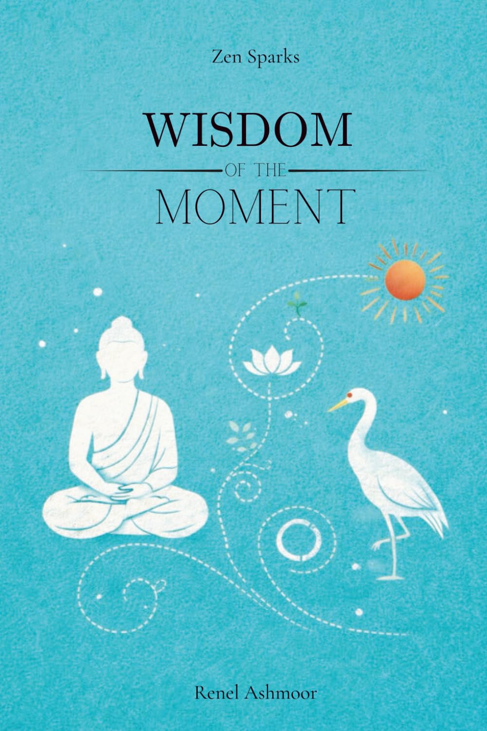Zen Sparks - Wisdom of the Moment: Buddhist Short Stories for Inner Peace and Mindfulness