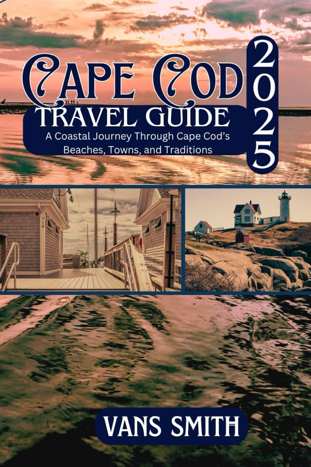 Cape Cod Travel Guide 2025: A Coastal Journey Through Cape Cod's Beaches, Towns, and Tradition (Comprehensive First Time Travellers Guide for 2025/2026)