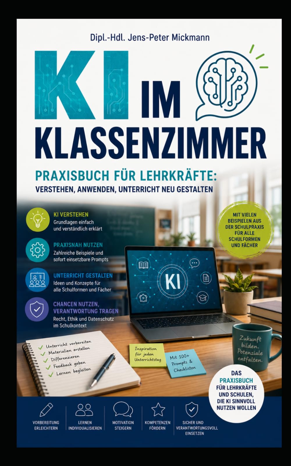 KI im Klassenzimmer: Praxisbuch für Lehrkräfte: Verstehen, anwenden, Unterricht neu gestalten