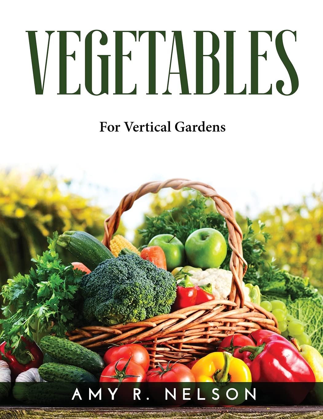 Vegetables: For Vertical Gardens