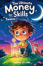 The Ultimate Money Skills for Tweens: Fun and Relatable Stories for Kids About Saving, Investing, and Growing Money (Motivational Stories for Amazing Kids)