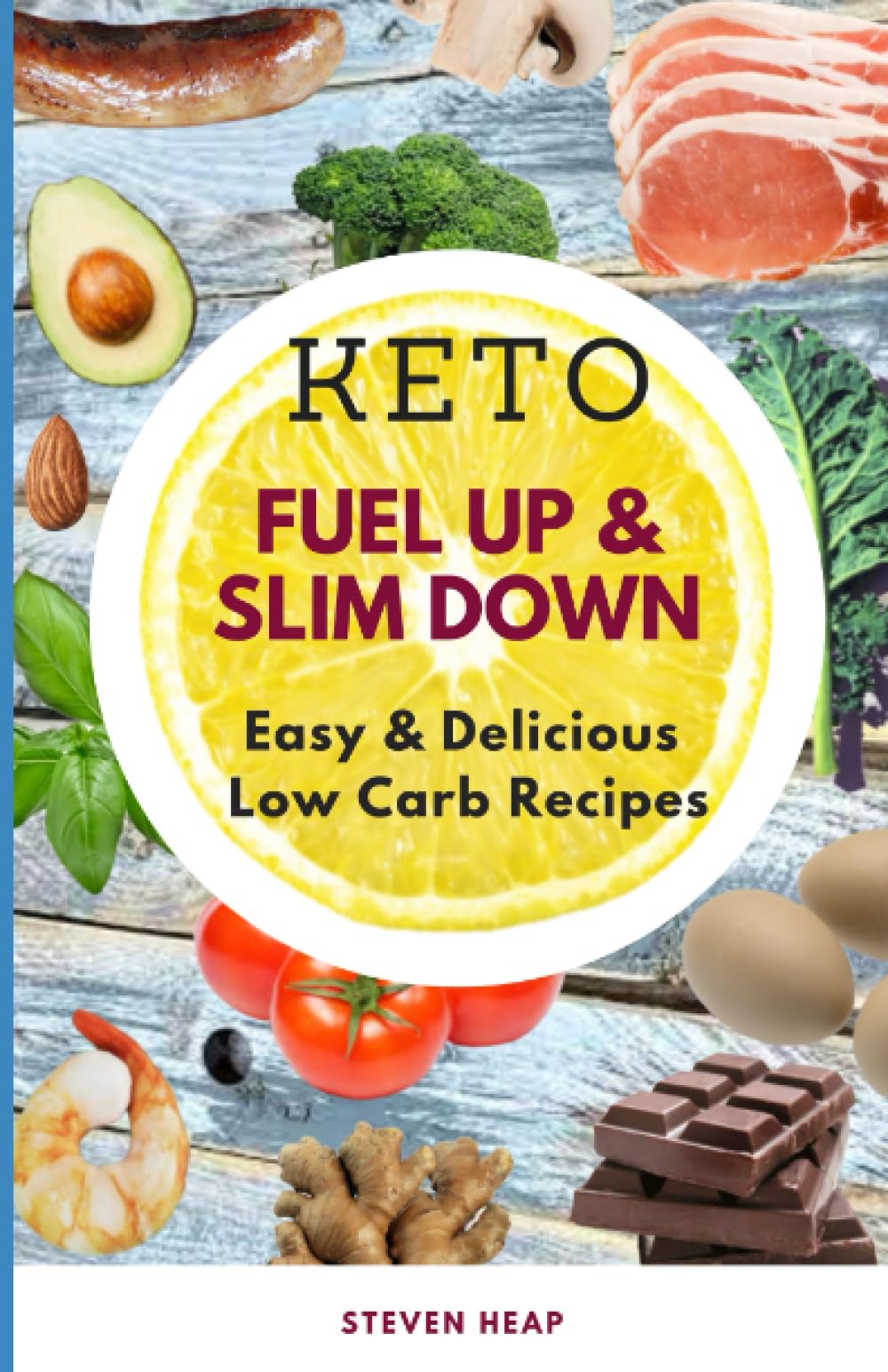 KETO: Fuel Up & Slim Down: Easy & Delicious Low Carb Recipes