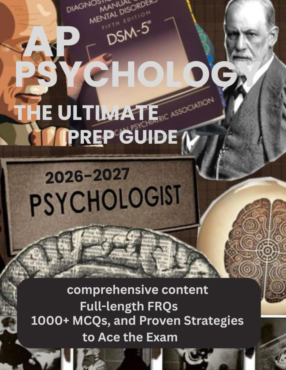 AP PSYCHOLOGY: THE ULTIMATE PREP GUIDE 2026-2027: COMPREHENSIVE CONTENT, FULL-LENGTH FRQS, 1000+ MCQS, AND PROVEN STRATEGIES TO ACE THE EXAM
