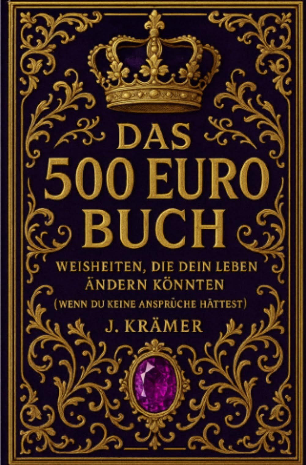 Das 500 Euro Buch: Weisheiten, die dein Leben ändern könnten (wenn du keine Ansprüche hättest)