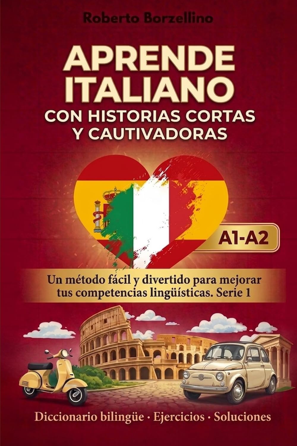 Aprende italiano con historias cortas y cautivadoras: Un método fácil y divertido para mejorar tus competencias lingüísticas. Con diccionario bilingüe, ejercicios y soluciones. Serie 1 (Nivel A1-A2)