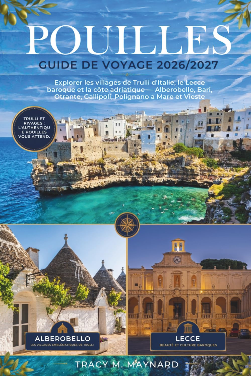 POUILLES GUIDE DE VOYAGE 2026/2027: Explorer les villages de Trulli d'Italie, le Lecce baroque et la côte adriatique — Alberobello, Bari, Otrante, Gallipoli, Polignano a Mare et Vieste