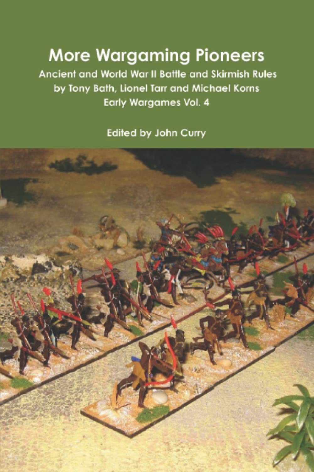More Wargaming Pioneers Ancient and World War II Battle and Skirmish Rules by Tony Bath, Lionel Tarr and Michael Korns: Early Wargames Vol. 4