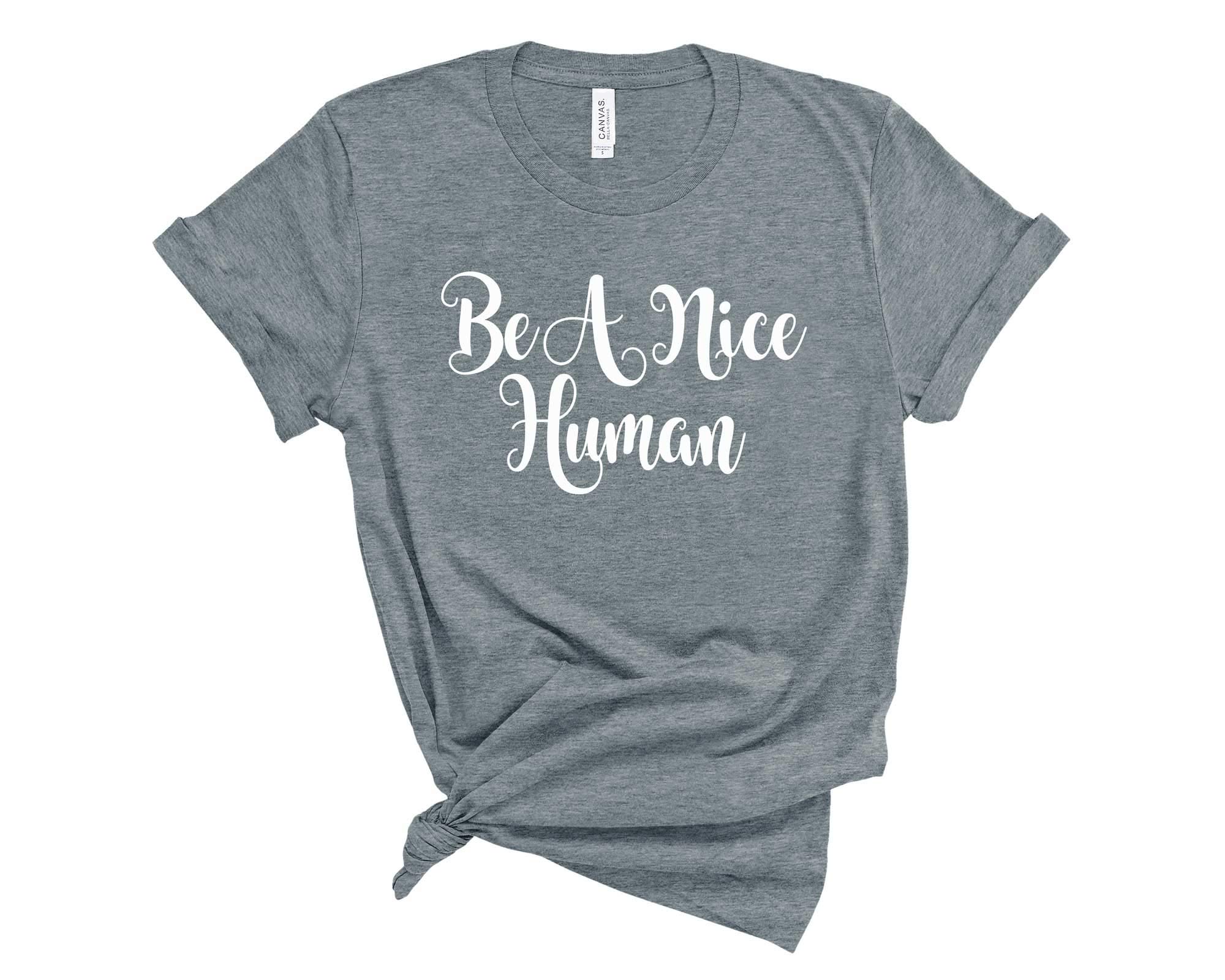 Blue Sand TextilesBe A Nice Human Shirt. Equality Shirt. Unisex T-Shirt. Kindness and Humanity Shirt.
