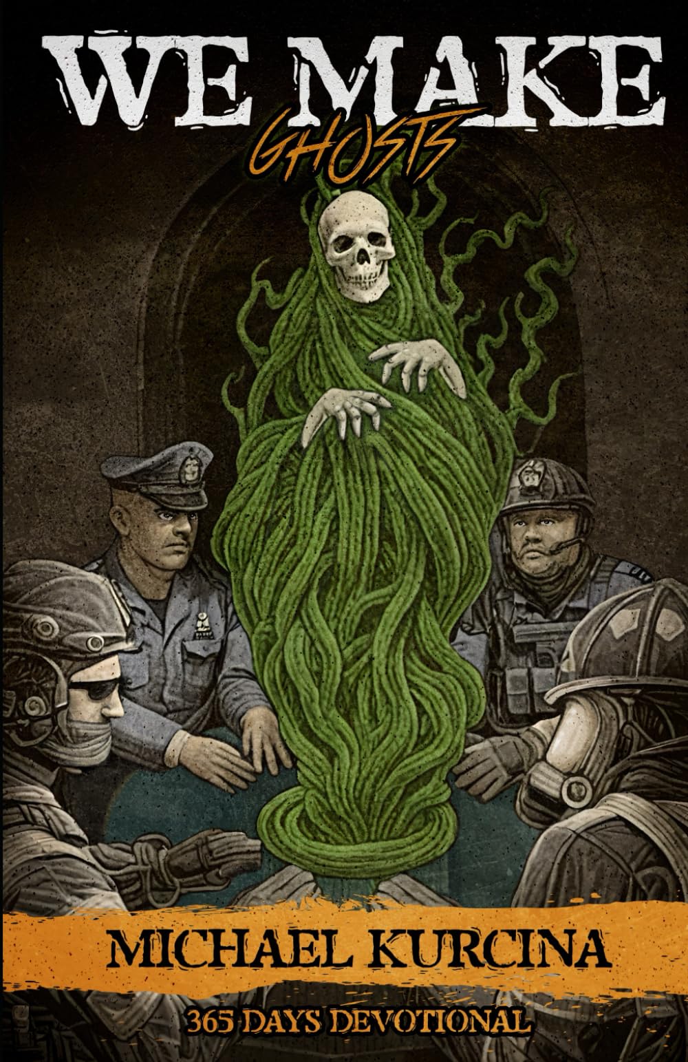 We Make Ghosts: Warrior's 365 Devotional