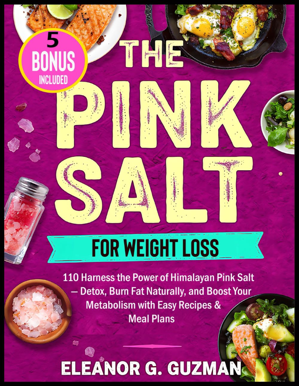 The Pink Salt Trick for Weight Loss: 110 Harness the Power of Himalayan Pink Salt — Detox, Burn Fat Naturally, and Boost Your Metabolism with Easy Recipes & Meal Plans