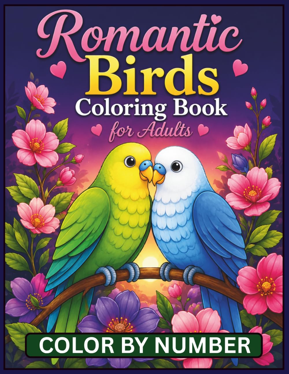 Romantic Birds Coloring Book for Adults: Beautiful Love Birds, Flowers, and Relaxing Nature Scenes with Easy Color By Number Designs