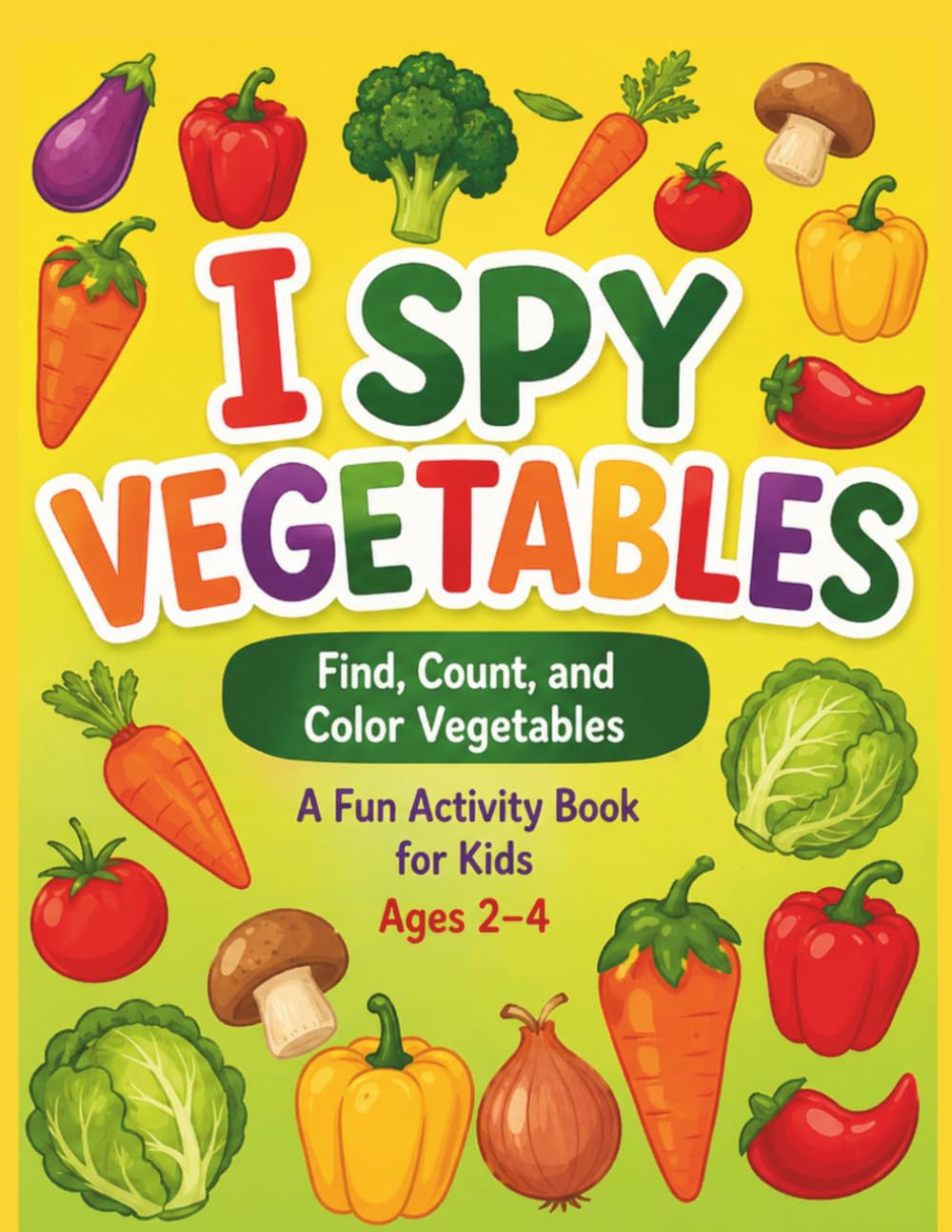 I Spy Vegetables for Kids Ages 2-4: Find, Count, and Color Vegetables – A Fun Early Learning Activity Book (I Spy Early Learning Series)