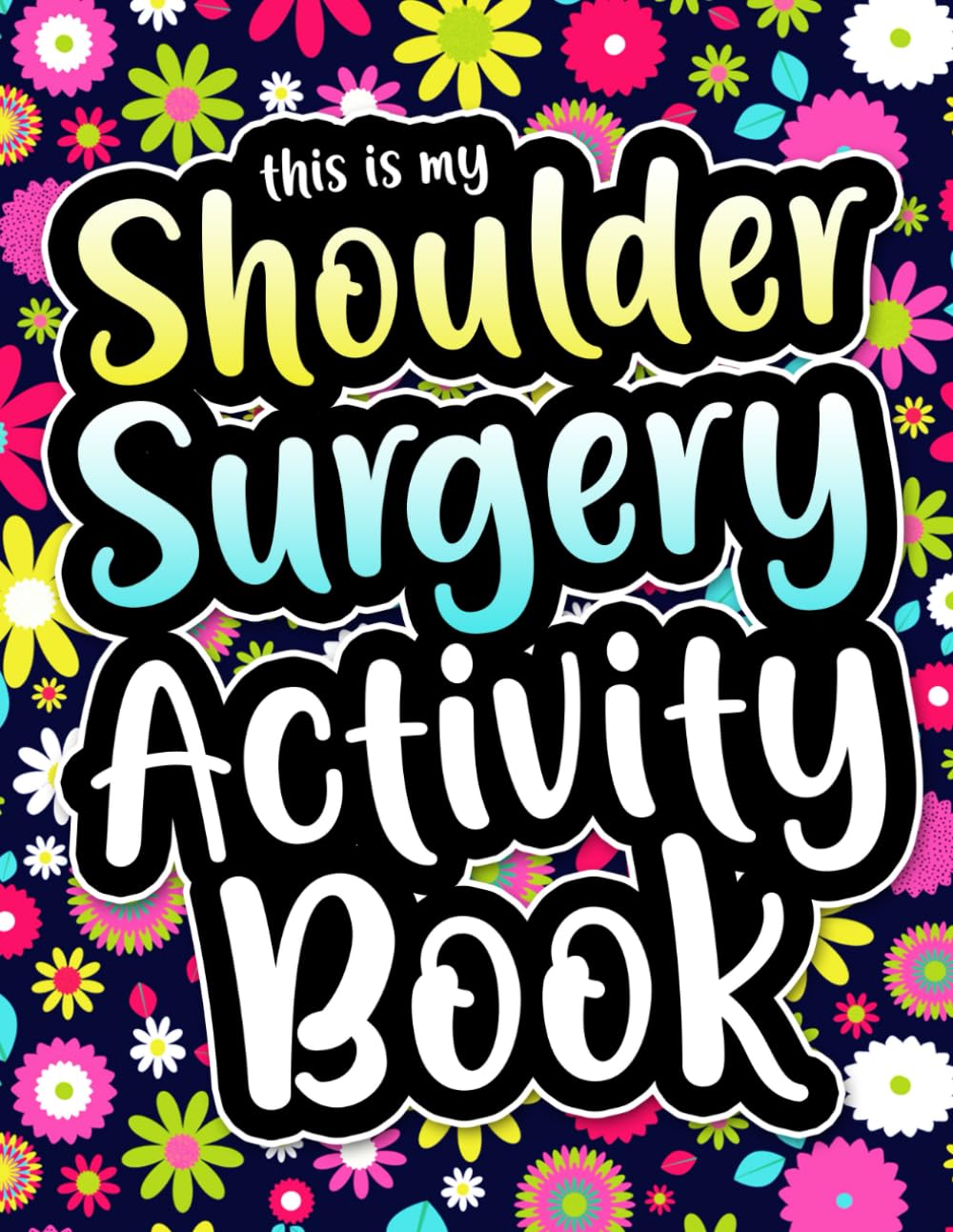 This is my Shoulder Surgery Activity Book: A Fun & Entertaining Shoulder Surgery Gift for Recovery and Relaxation